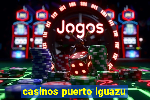 casinos puerto iguazu